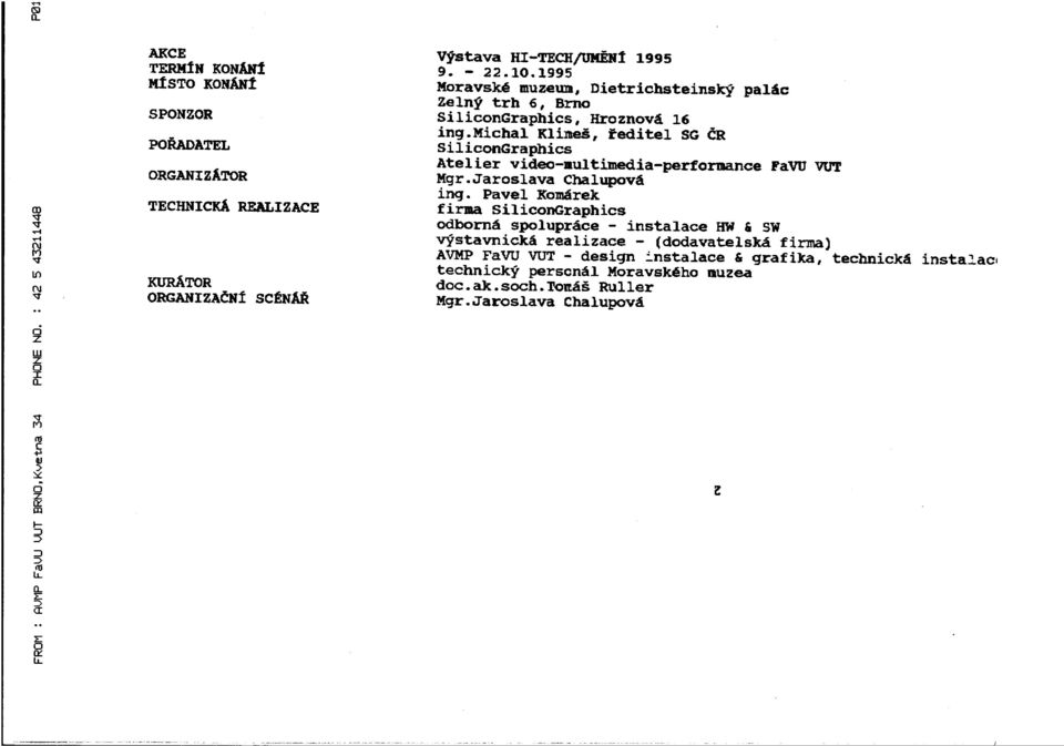 michal Kline&, teditel SG dr PORADATEL SiliconGraphics Atelier video-multimedia-performance FAVU VUT ORGANIZATOR Mgr.Jaroslava Chalupov& ing.