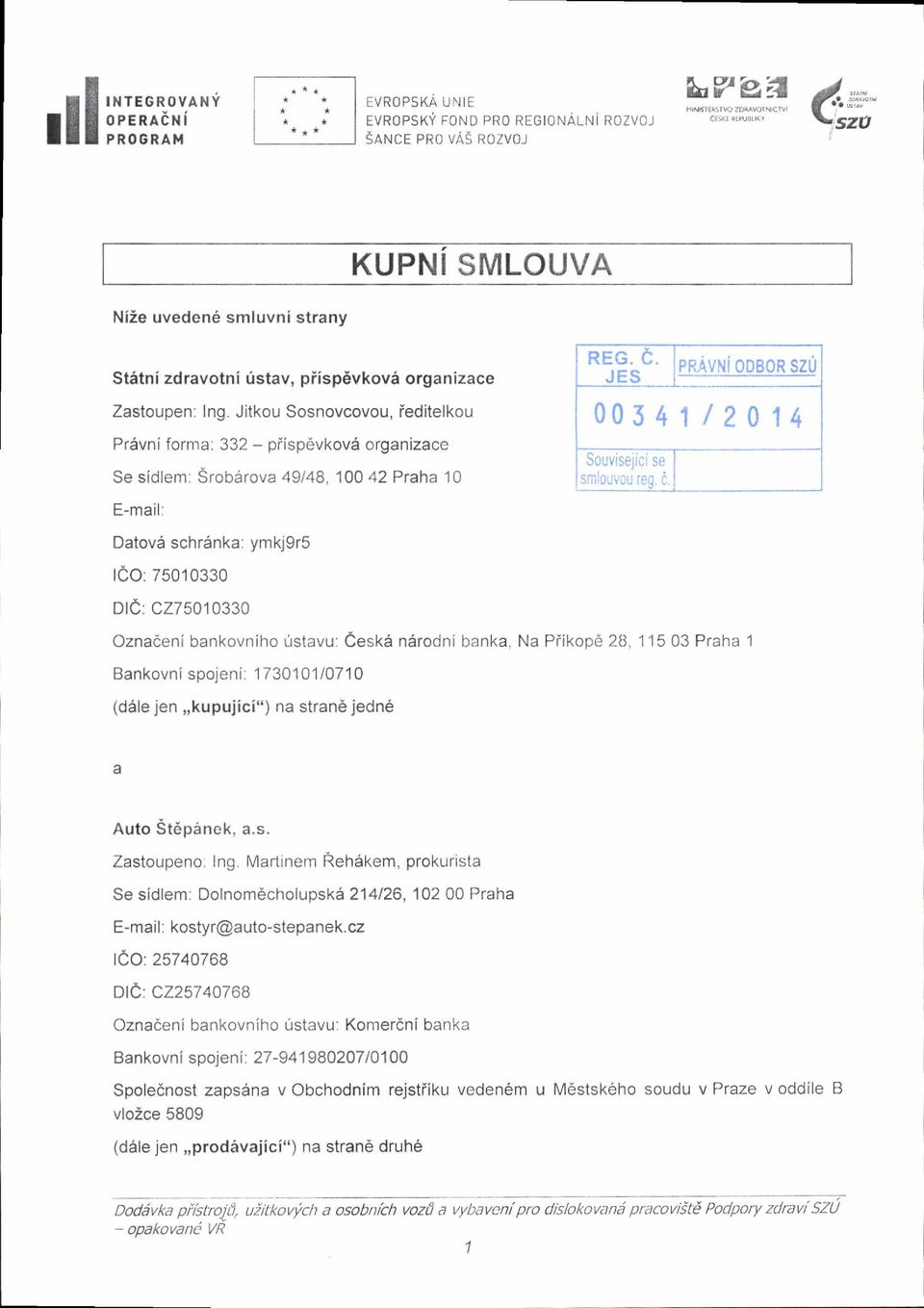 Srobdrova 49t48, 100 42 Praha 10 E-mail: Datov6 sch16nka: ymkj9r5 ICO: 75010330 Dld: C275010330 OznacenI bankovniho ustavu: eesk6 ndrodni banka, Na Piikopd 28, 115 03 Praha 1 Bankovni spojeni: 1 7301