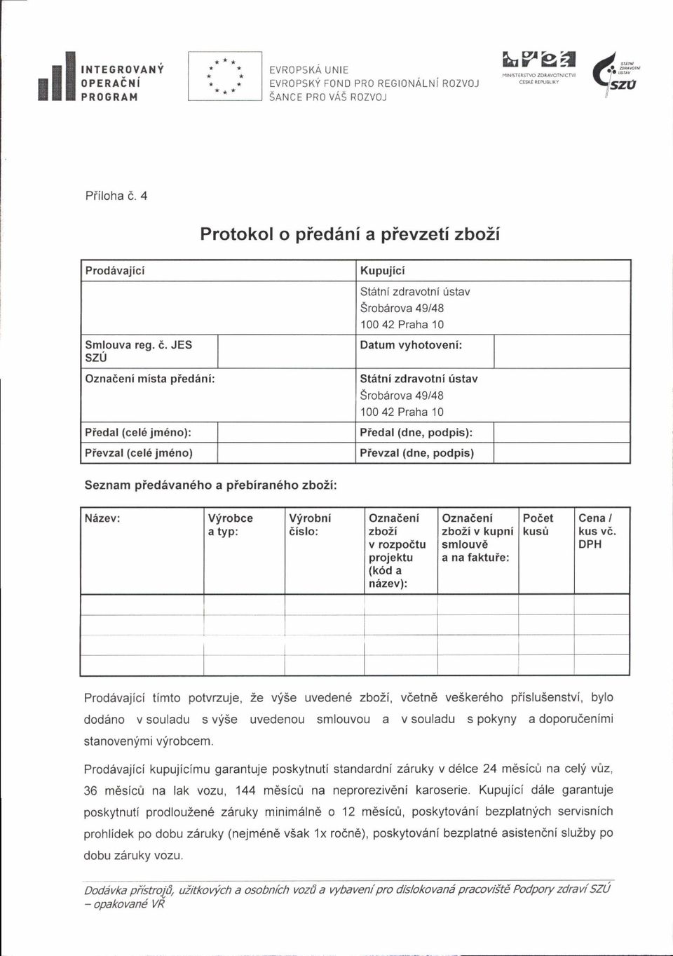 JES SZU Ozna6eni mista piedini: Piedal (cel6 jm6no): Pievzal (ce16 jm6no) Datum vyhotoveni: St5tni zdravotni tstav Srobarova 49/48 100 42 P'aha 10 Piedal (dne, podpis): Pievzal (dne, podpis) Seznam