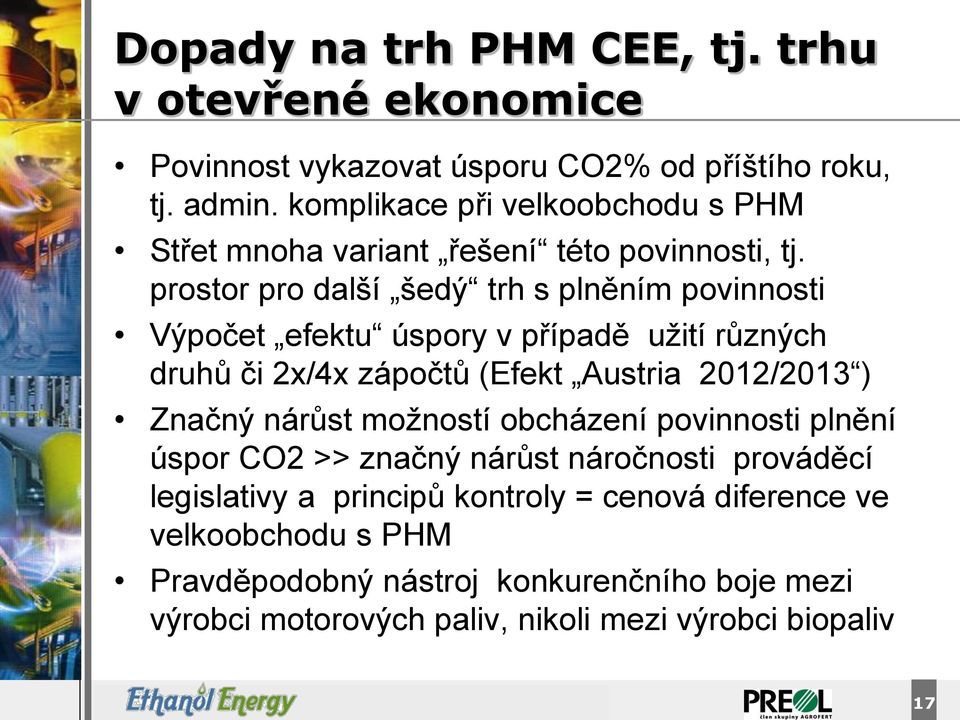 prostor pro další šedý trh s plněním povinnosti Výpočet efektu úspory v případě užití různých druhů či 2x/4x zápočtů (Efekt Austria 2012/2013 ) Značný