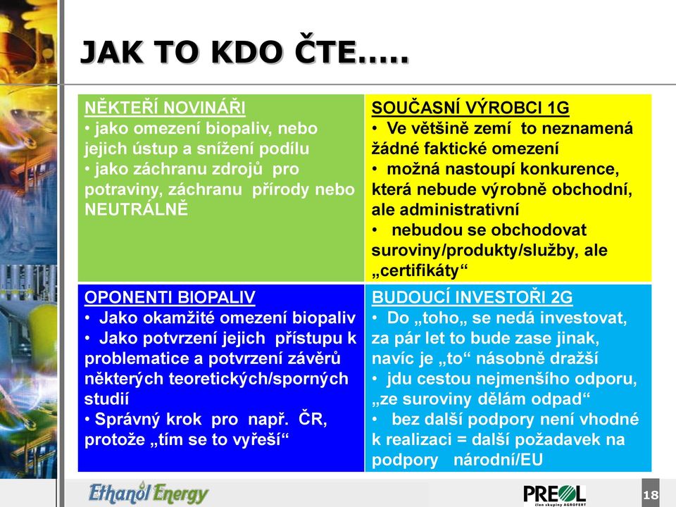 potvrzení jejich přístupu k problematice a potvrzení závěrů některých teoretických/sporných studií Správný krok pro např.