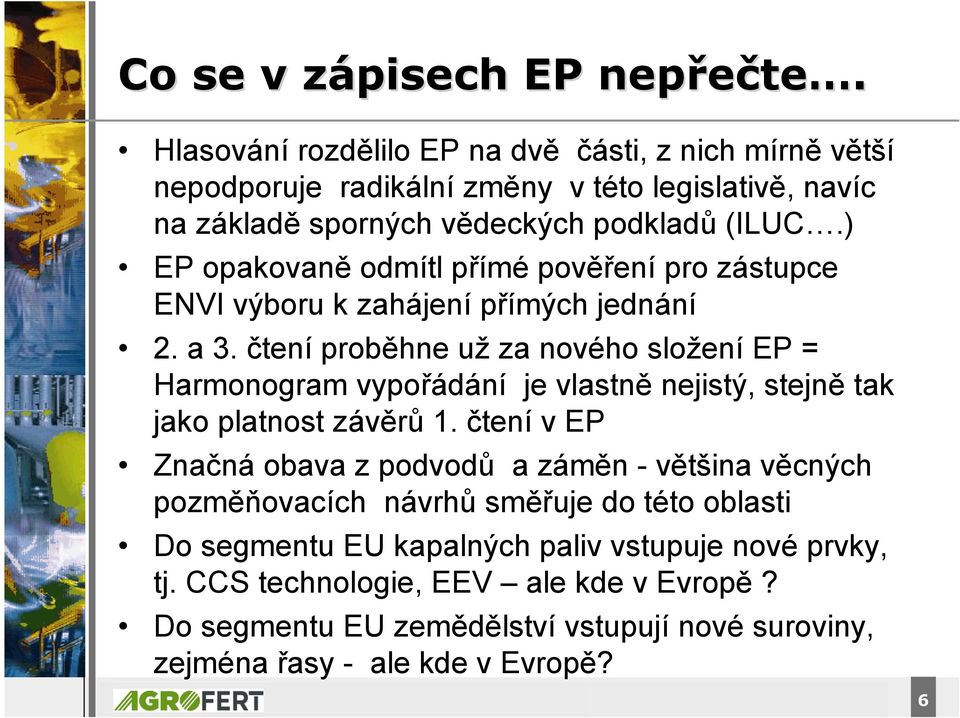 ) EP opakovaně odmítl přímé pověření pro zástupce ENVI výboru k zahájení přímých jednání 2. a 3.