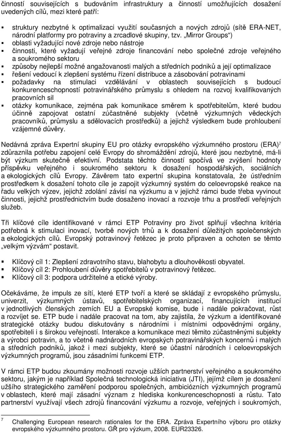 Mirror Groups ) oblasti vyžadující nové zdroje nebo nástroje činnosti, které vyžadují veřejné zdroje financování nebo společné zdroje veřejného a soukromého sektoru způsoby nejlepší možné