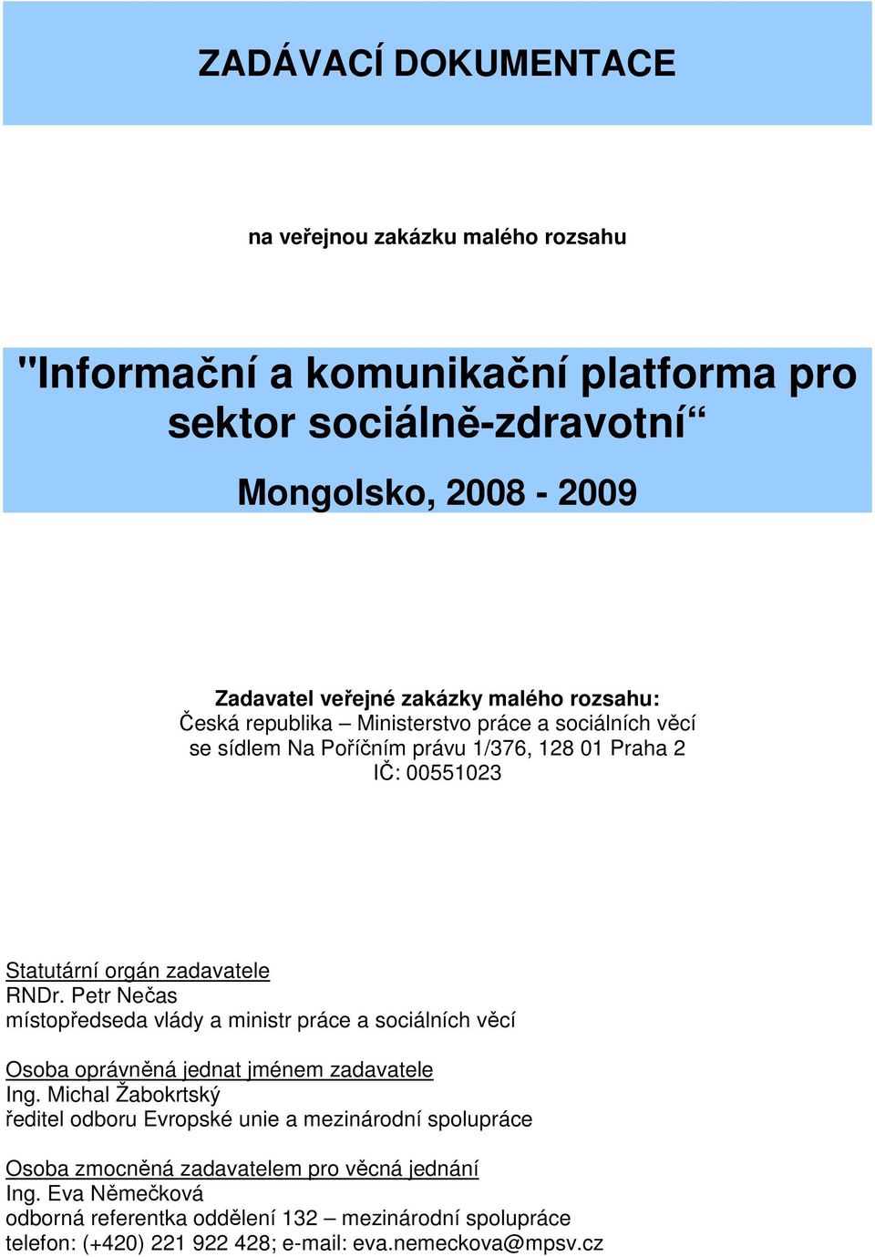 Petr Nečas místopředseda vlády a ministr práce a sociálních věcí Osoba oprávněná jednat jménem zadavatele Ing.