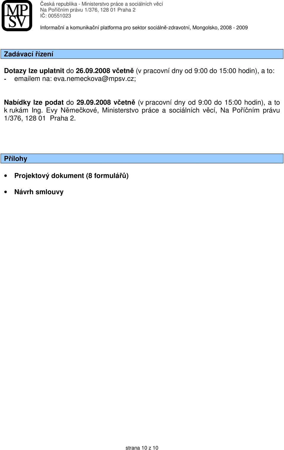 cz; Nabídky lze podat do 29.09.2008 včetně (v pracovní dny od 9:00 do 15:00 hodin), a to k rukám Ing.