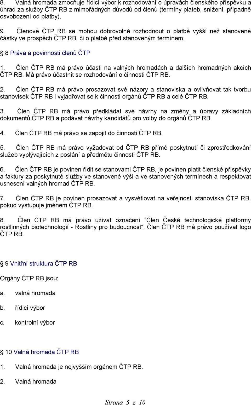 Člen ČTP RB má právo účasti na valných hromadách a dalších hromadných akcích ČTP RB. Má právo účastnit se rozhodování o činnosti ČTP RB. 2.