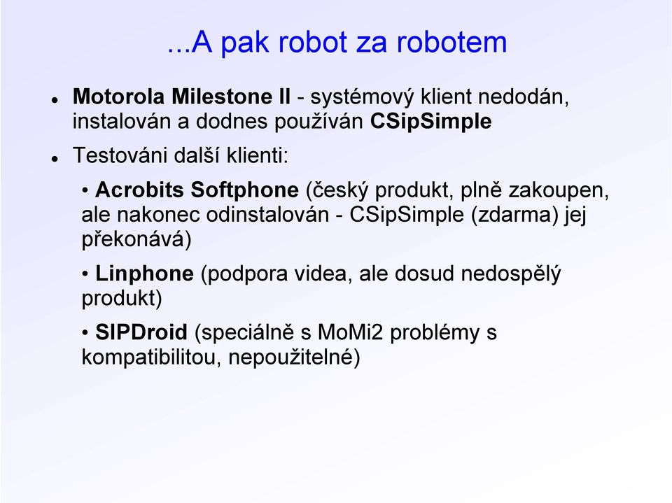 zakoupen, ale nakonec odinstalován - CSipSimple (zdarma) jej překonává) Linphone (podpora