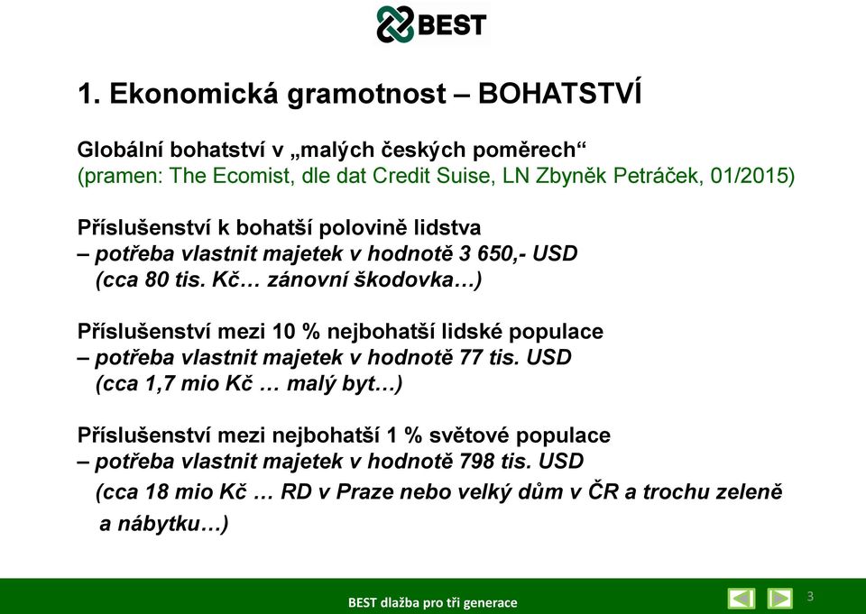 Kč zánovní škodovka ) Příslušenství mezi 10 % nejbohatší lidské populace potřeba vlastnit majetek v hodnotě 77 tis.