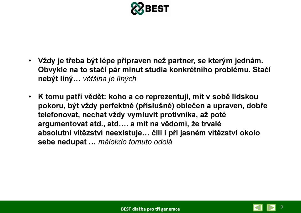 perfektně (příslušně) oblečen a upraven, dobře telefonovat, nechat vždy vymluvit protivníka, až poté argumentovat atd.