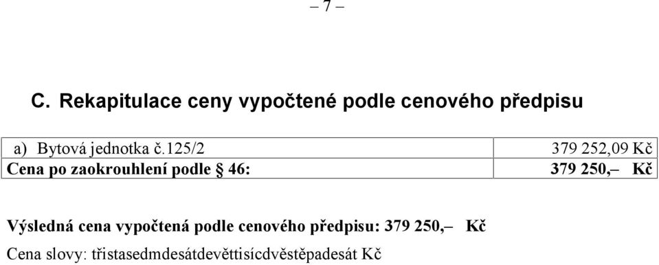 125/2 379 252,09 Kč Cena po zaokrouhlení podle 46: 379 250, Kč