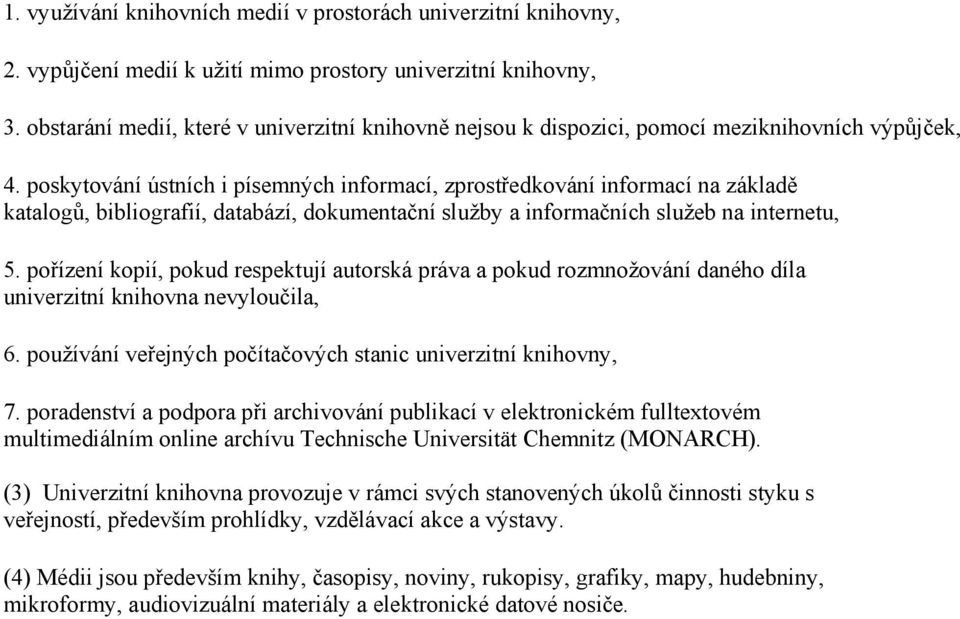 poskytování ústních i písemných informací, zprostředkování informací na základě katalogů, bibliografií, databází, dokumentační služby a informačních služeb na internetu, 5.