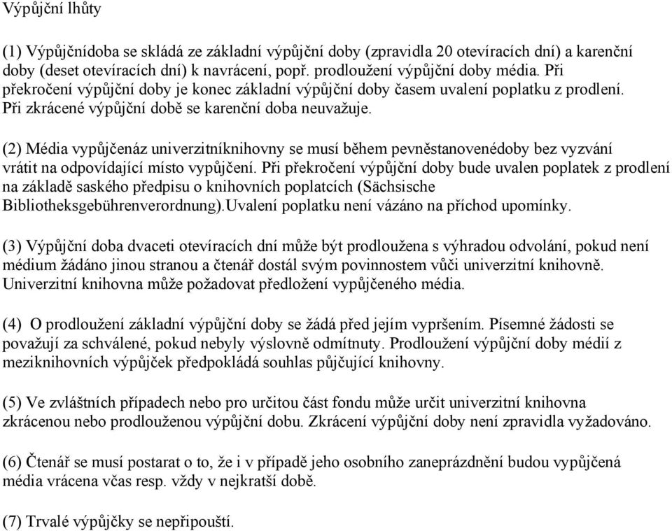 (2) Média vypůjčenáz univerzitníknihovny se musí během pevněstanovenédoby bez vyzvání vrátit na odpovídající místo vypůjčení.