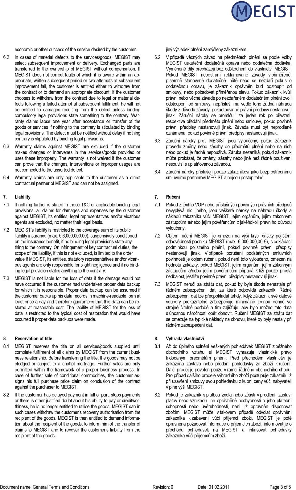 If MEGIST does not correct faults of which it is aware within an appropriate, written subsequent period or two attempts at subsequent improvement fail, the customer is entitled either to withdraw