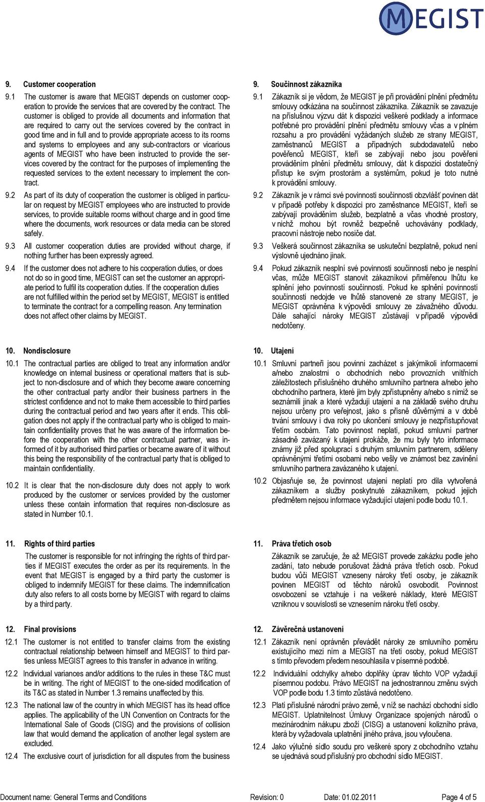 rooms and systems to employees and any sub-contractors or vicarious agents of MEGIST who have been instructed to provide the services covered by the contract for the purposes of implementing the