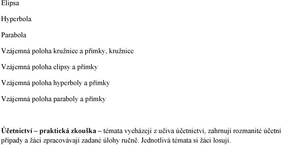 Účetnictví praktická zkouška témata vycházejí z učiva účetnictví, zahrnují rozmanité