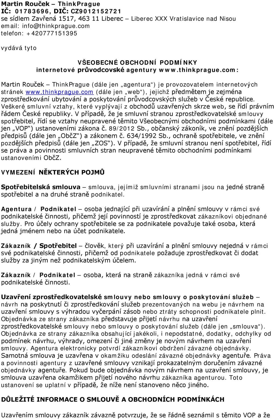 com: Martin Rouček ThinkPrague (dále jen agentura ) je provozovatelem internetových stránek www.thinkprague.
