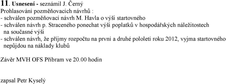 Straceného ponechat výši poplatků v hospodářských náležitostech na současné výši - schválen návrh,