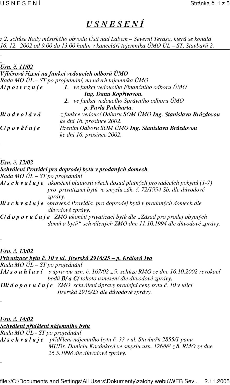 ve funkci vedoucího Správního odboru ÚMO p. Pavla Pulcharta. B/ o d v o l á v á z funkce vedoucí Odboru SOM ÚMO Ing. Stanislavu Brázdovou ke dni 16. prosince 2002.