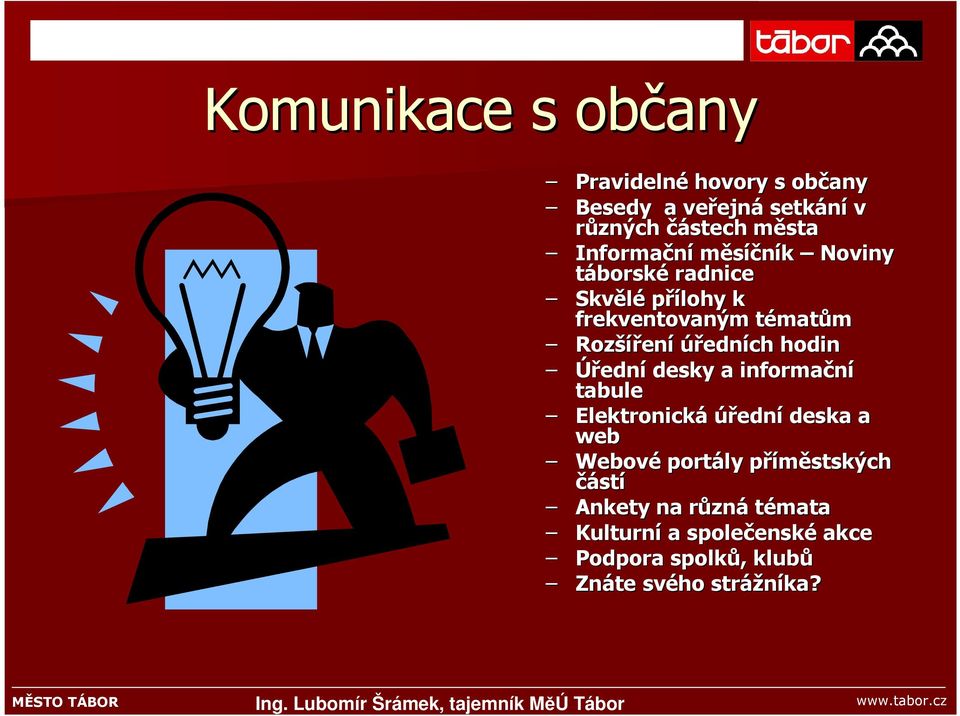 tabule Elektronická úřední deska a web Webové portály příměstských p částí Ankety na různr zná témata Kulturní a