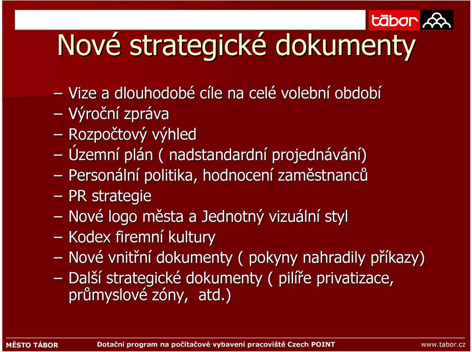 PR strategie Nové logo města m a Jednotný vizuáln lní styl Kodex firemní kultury Nové vnitřní dokumenty