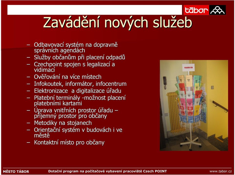 Elektronizace a digitalizace úřadu Platební terminály -možnost placení platebními kartami Úprava vnitřních prostor