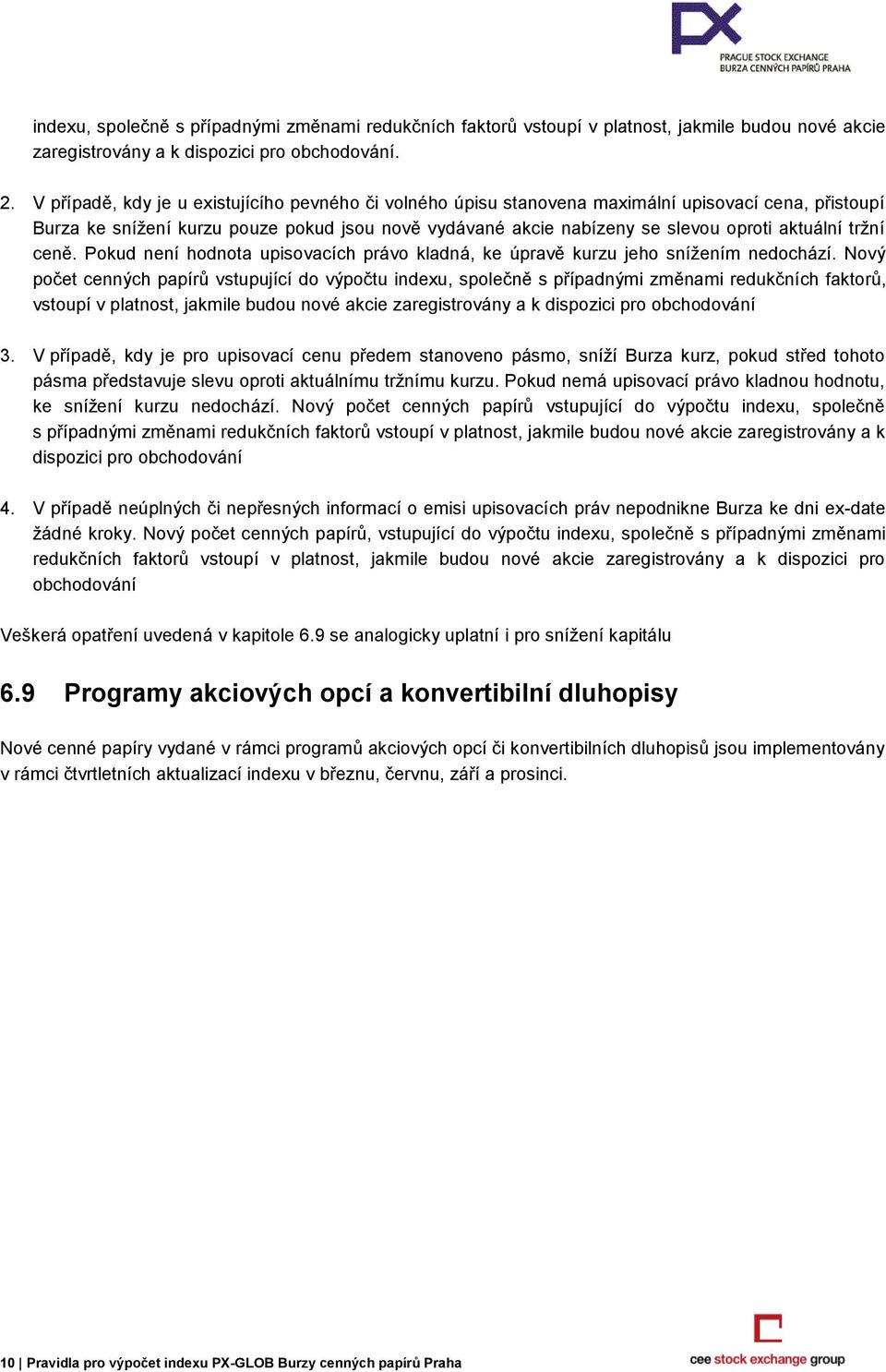 tržní ceně. Pokud není hodnota upisovacích právo kladná, ke úpravě kurzu jeho snížením nedochází.