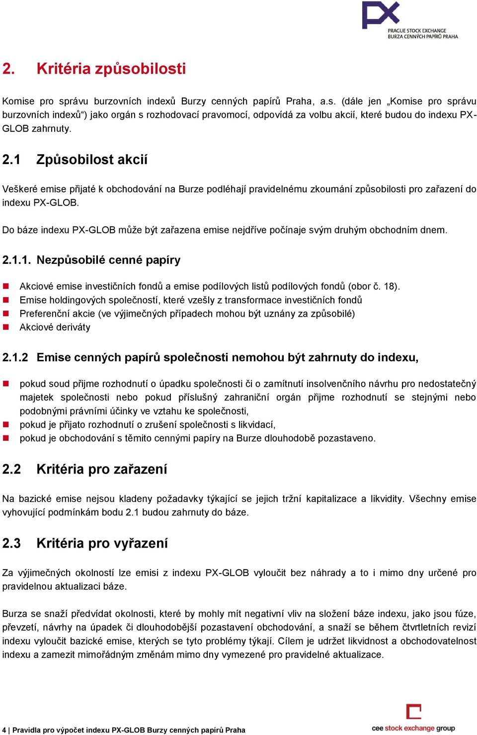 Do báze indexu PX-GLOB může být zařazena emise nejdříve počínaje svým druhým obchodním dnem. 2.1.