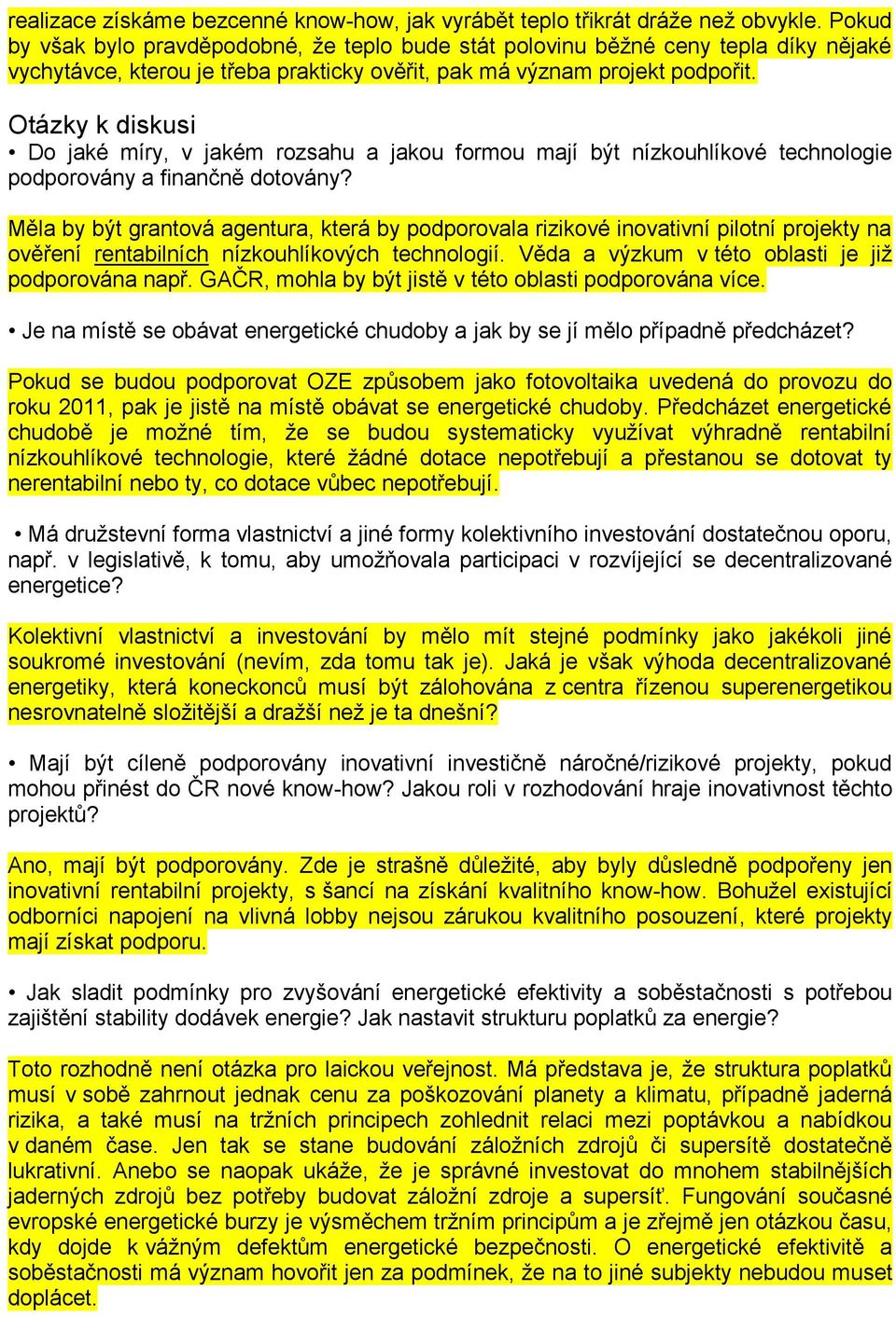 Otázky k diskusi Do jaké míry, v jakém rozsahu a jakou formou mají být nízkouhlíkové technologie podporovány a finančně dotovány?
