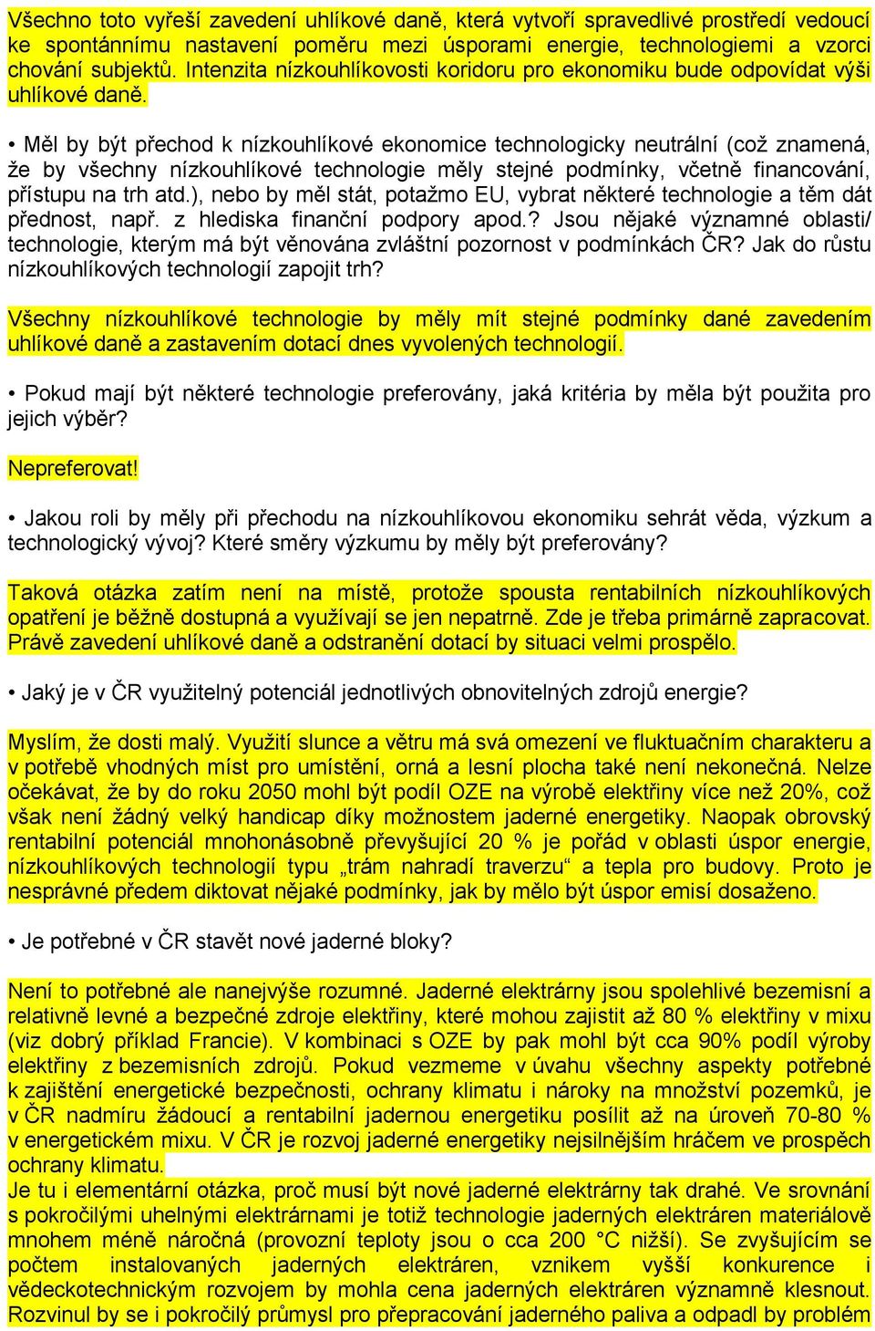 Měl by být přechod k nízkouhlíkové ekonomice technologicky neutrální (což znamená, že by všechny nízkouhlíkové technologie měly stejné podmínky, včetně financování, přístupu na trh atd.