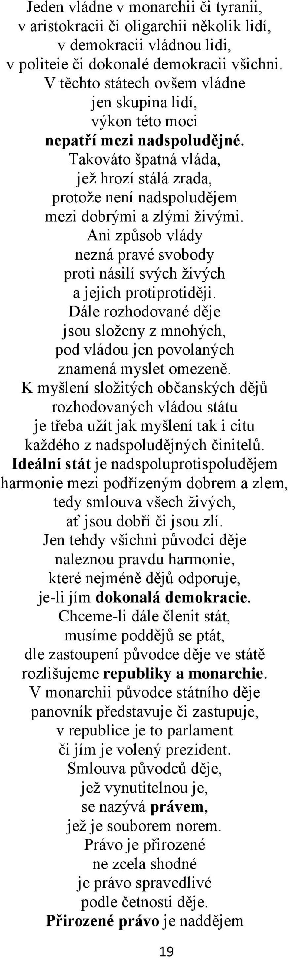 Ani způsob vlády nezná pravé svobody proti násilí svých živých a jejich protiprotiději. Dále rozhodované děje jsou složeny z mnohých, pod vládou jen povolaných znamená myslet omezeně.