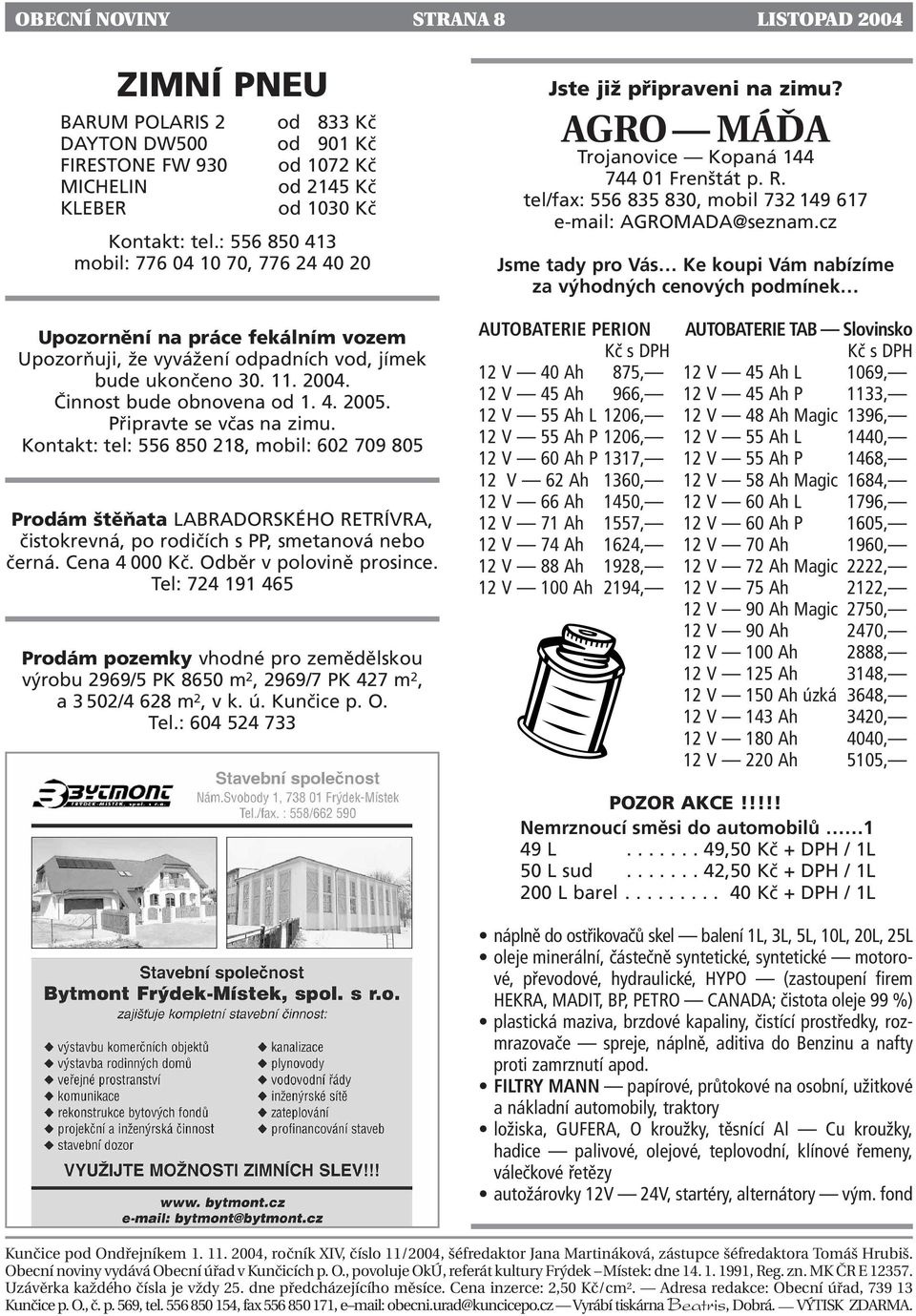 Připravte se včas na zimu. Kontakt: tel: 556 850 218, mobil: 602 709 805 Prodám štěňata LABRADORSKÉHO RETRÍVRA, čistokrevná, po rodičích s PP, smetanová nebo černá. Cena 4 000 Kč.