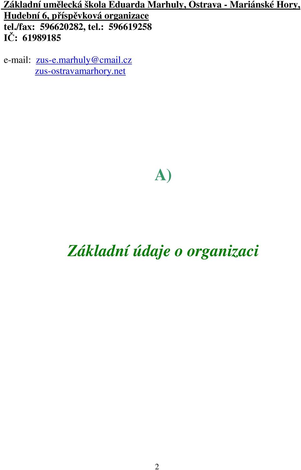 /fax: 596620282, tel.: 596619258 IČ: 61989185 e-mail: zus-e.