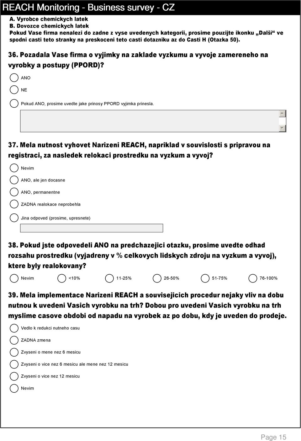 (Otazka 0). 3. Pozadala Vase firma o vyjimky na zaklade vyzkumu a vyvoje zamereneho na vyrobky a postupy (PPORD)? ANO NE Pokud ANO, prosime uvedte jake prinosy PPORD vyjimka prinesla. 37.