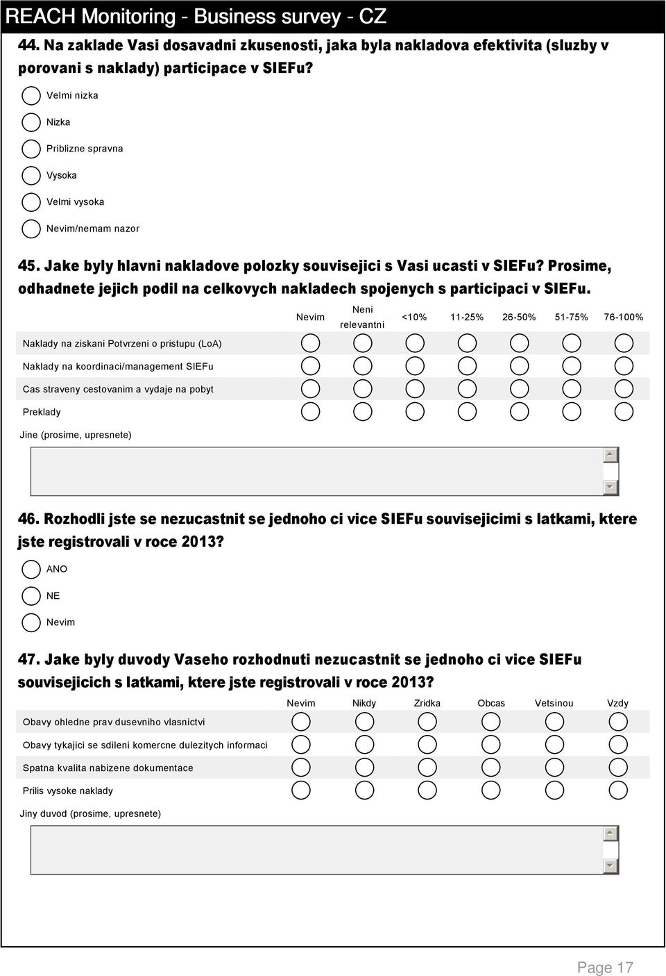 Nevim Neni relevantni <10% 11 2% 2 0% 1 7% 7 100% Naklady na ziskani Potvrzeni o pristupu (LoA) Naklady na koordinaci/management SIEFu Cas straveny cestovanim a vydaje na pobyt Preklady Jine