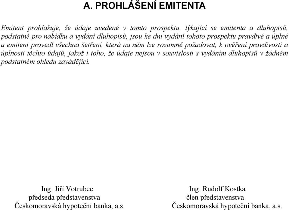 pravdivosti a úplnosti těchto údajů, jakož i toho, že údaje nejsou v souvislosti s vydáním dluhopisů v žádném podstatném ohledu zavádějící. Ing.