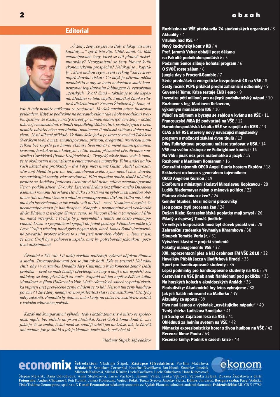 Co když je příroda něčím neobdařila a ony se tento nedostatek snaží kompenzovat legislativním lobbingem či vytvořením ženských kvót? Snad taktika je to ale úspěšná, úředníci se toho chytli.