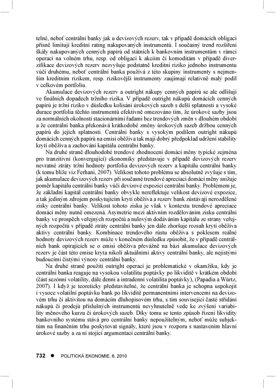 od obligací k akciím či komoditám v případě diverzifikace devizových rezerv nezvyšuje podstatně kreditní riziko jednoho instrumentu vůči druhému, neboť centrální banka používá z této skupiny