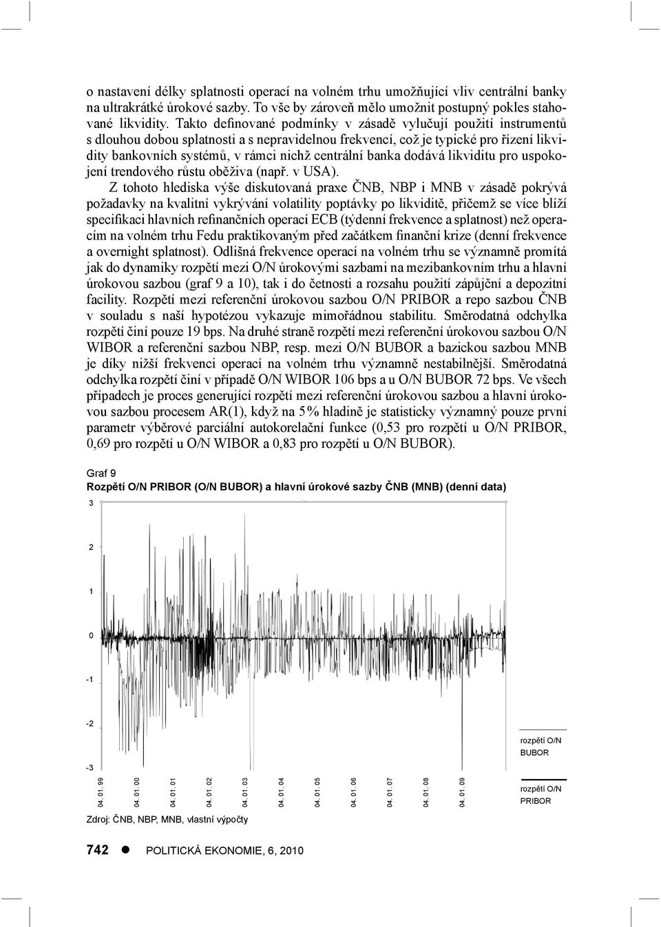 banka dodává likviditu pro uspokojení trendového růstu oběživa (např. v USA).