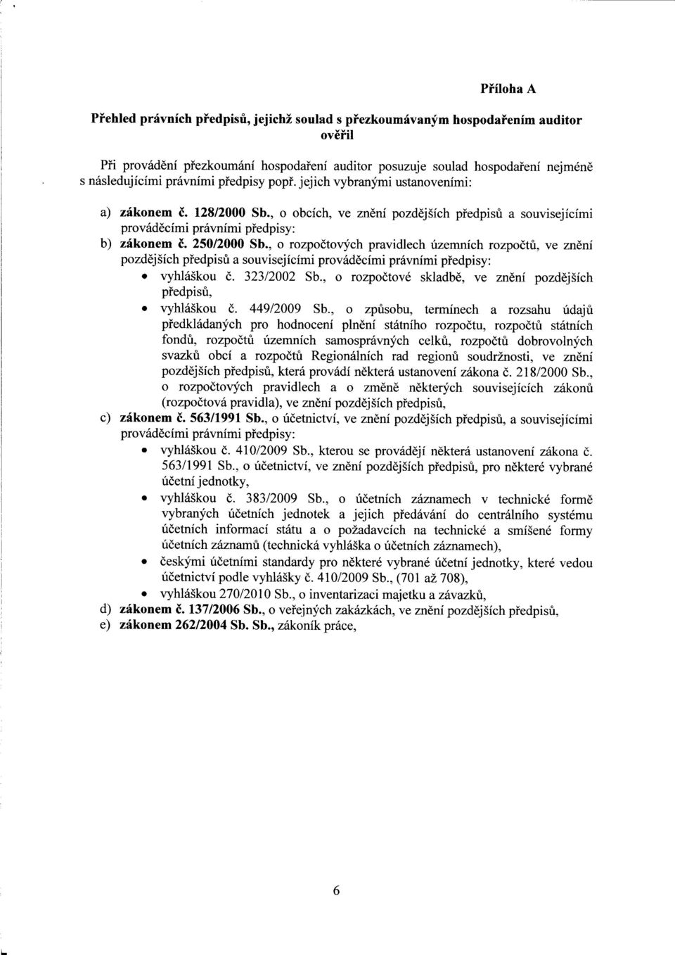 , o rozpoctovych pravidlech uzemnich rozpoctu, ve zneni pozdejsich pfedpisu a souvisejicimi provadecimi pravnimi pfedpisy: vyhlaskou c. 323/2002 Sb.