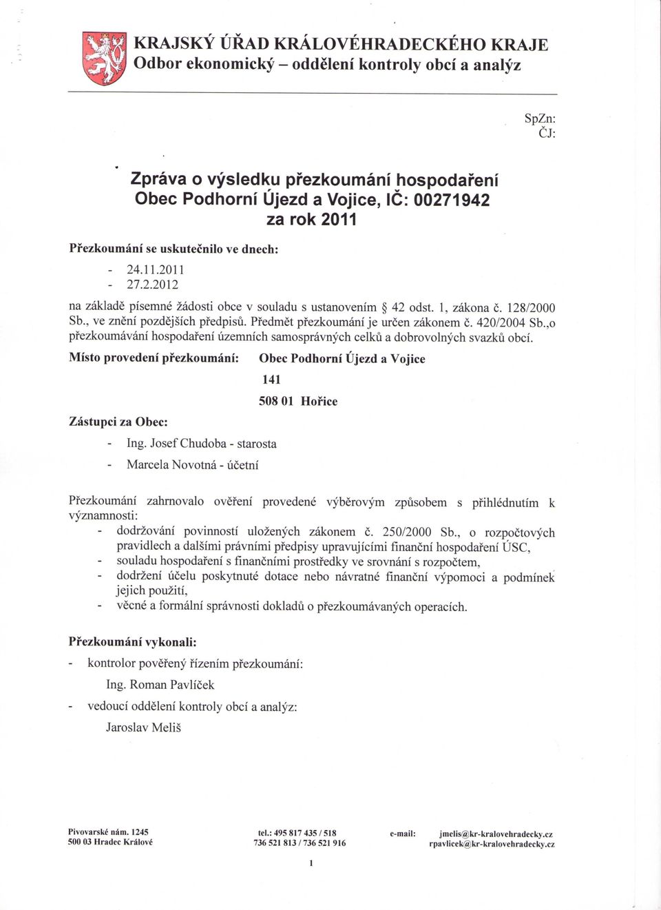 Pfedmet pfezkoumani je urcen zakonem c. 420/2004 Sb.,o pfezkoumavani hospodafeni uzemnich samospravnych celku a dobrovolnych svazku obci.