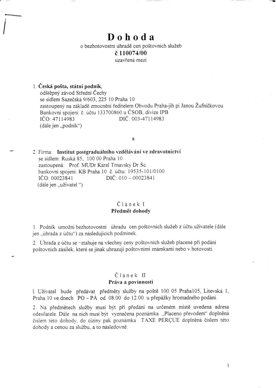 Firma: nstitut postgradu{lniho vzdeliv{ni ve zdravotnictvi se sidlem: Rusk6 85, 100 00 Praha 10 zastoupen6: Prof MLDr Karel Trnavsklz Dr.Sc. bankovni spojeni: KB Praha 10 d.