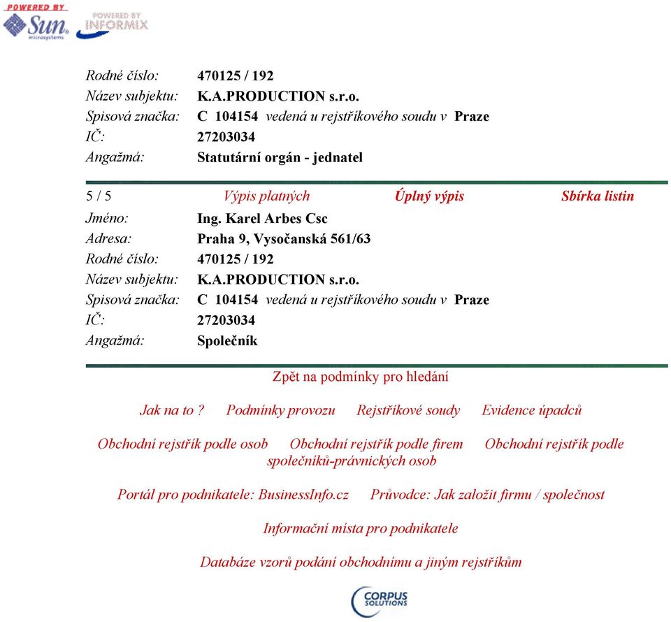 Podmínky provozu Rejstříkové soudy Evidence úpadců Obchodní rejstřík podle osob Obchodní rejstřík podle firem Obchodní rejstřík podle společníků-právnických osob Portál pro podnikatele: BusinessInfo.