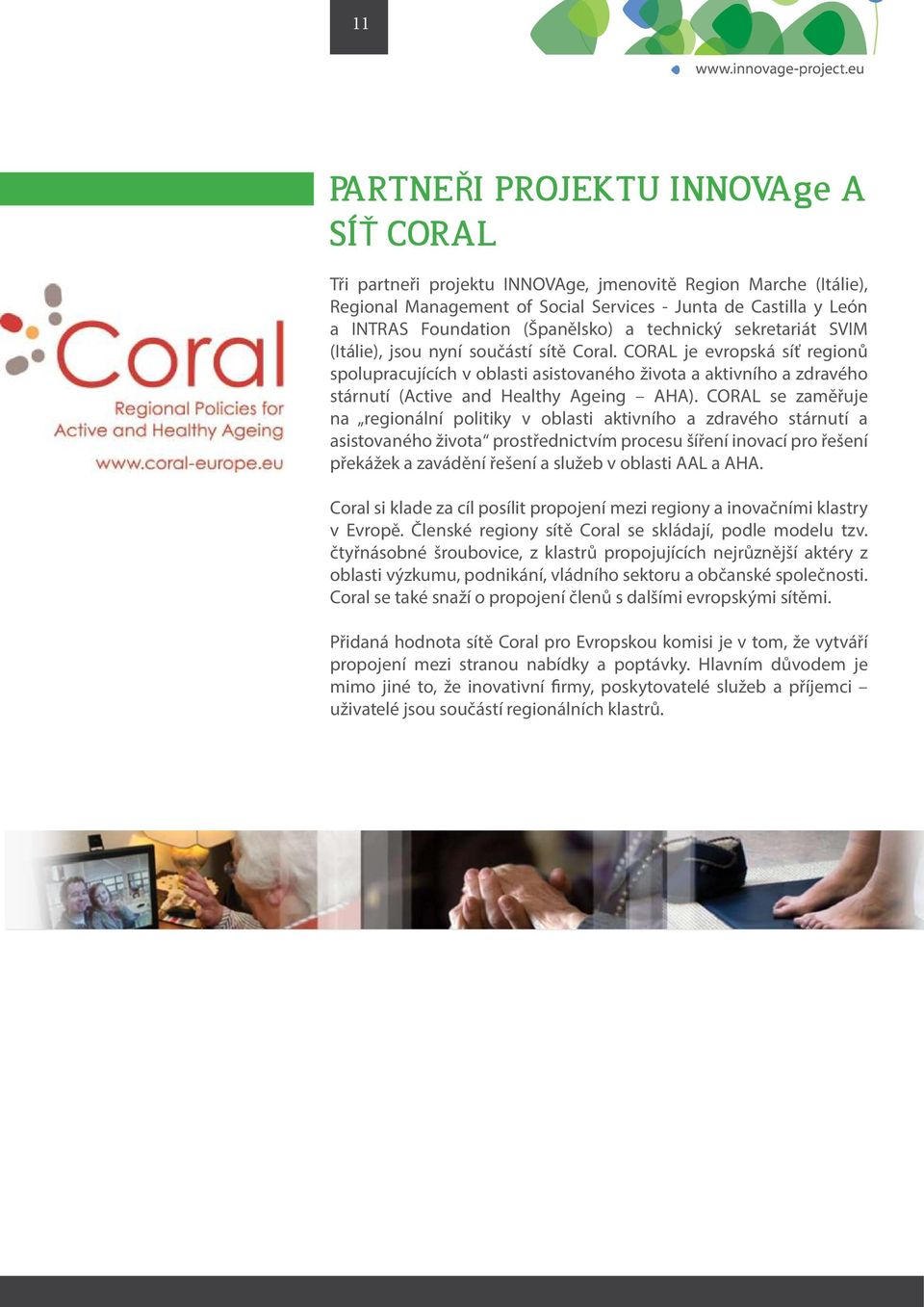 CORAL je evropská síť regionů spolupracujících v oblasti asistovaného života a aktivního a zdravého stárnutí (Active and Healthy Ageing AHA).