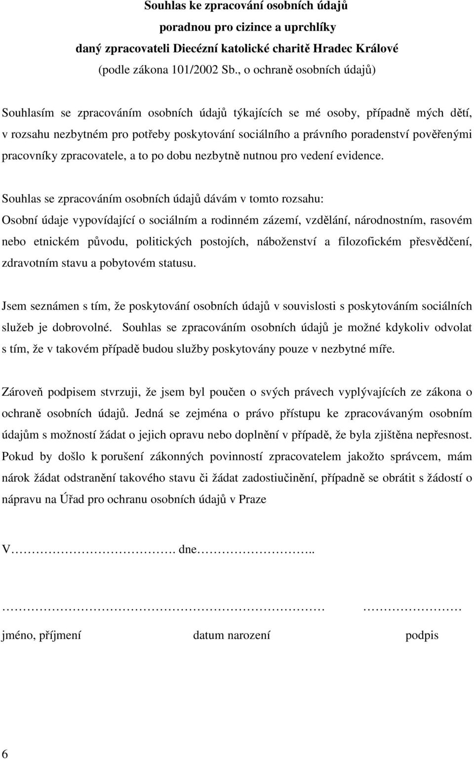 pověřenými pracovníky zpracovatele, a to po dobu nezbytně nutnou pro vedení evidence.