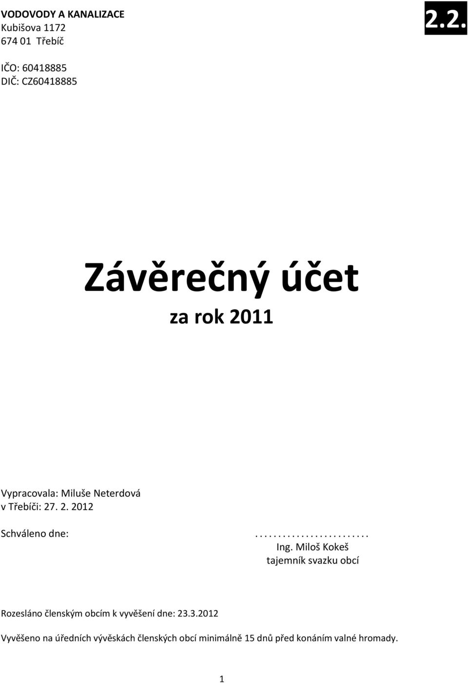 2. IČO: 60418885 DIČ: CZ60418885 Závěrečný účet za rok 2011 Vypracovala: Miluše Neterdová