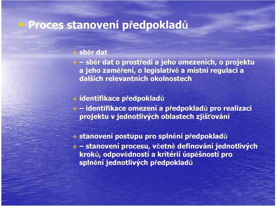 předpokladů pro realizaci projektu v jednotlivých oblastech zjišťování stanovení postupu pro splnění předpokladů