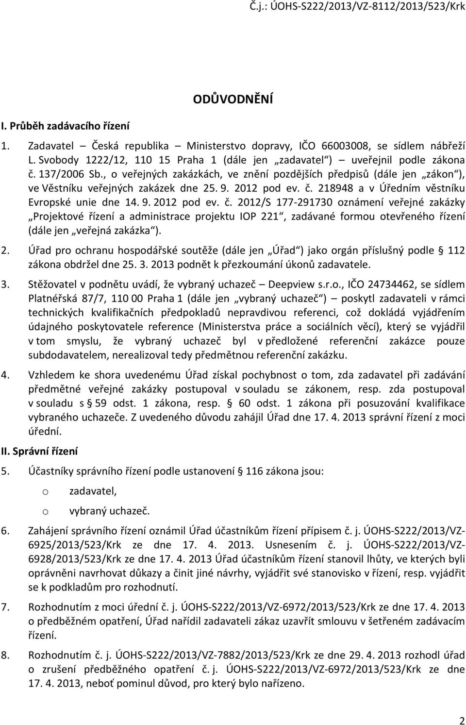 , o veřejných zakázkách, ve znění pozdějších předpisů (dále jen zákon ), ve Věstníku veřejných zakázek dne 25. 9. 2012 pod ev. č.