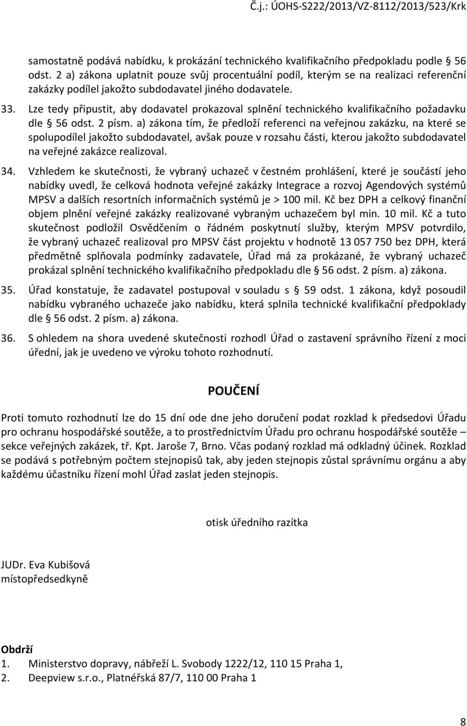 Lze tedy připustit, aby dodavatel prokazoval splnění technického kvalifikačního požadavku dle 56 odst. 2 písm.