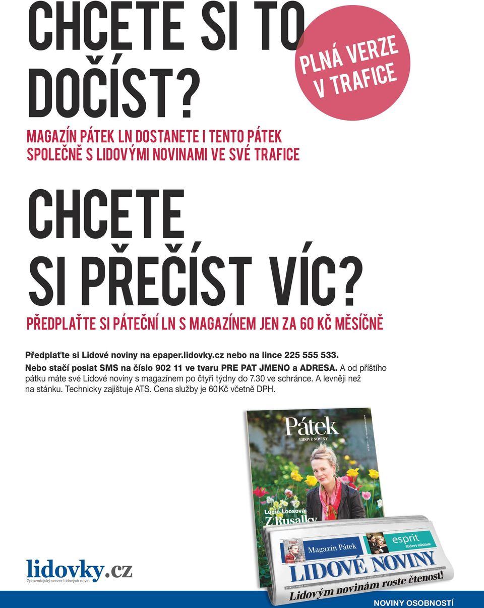 PŘEDPLAŤTE SI PÁTEČNÍ LN S MAGAZÍNEM JEN ZA 60 KČ MĚSÍČNĚ Předplaťte si Lidové noviny na epaper.lidovky.cz nebo na lince 225 555 533.