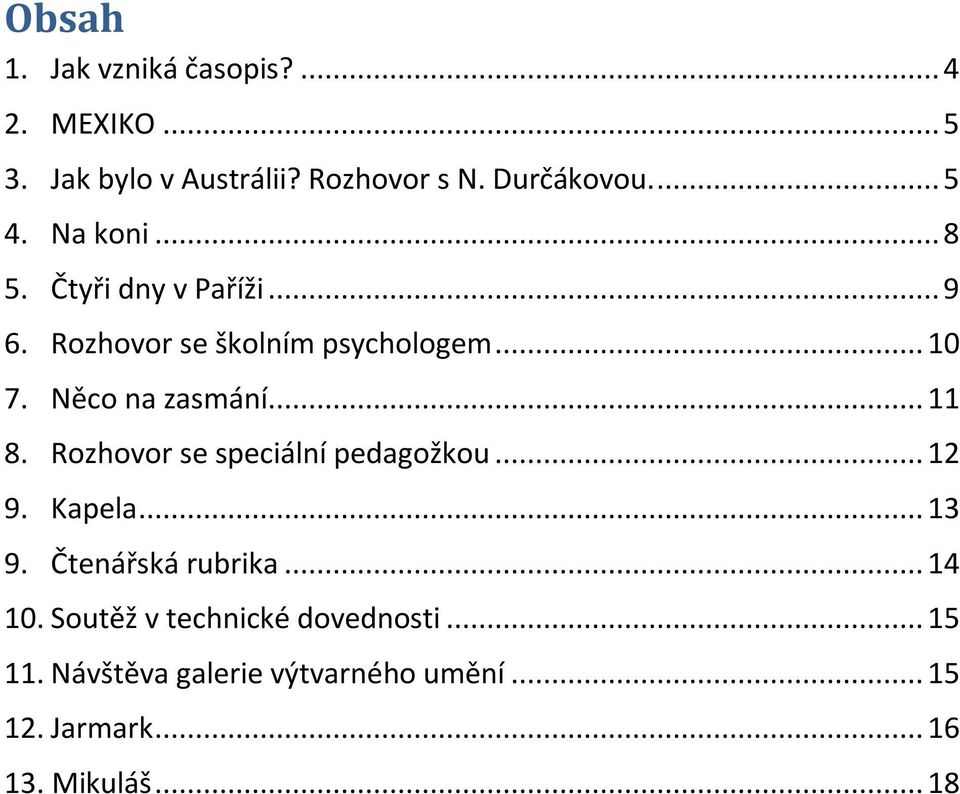 .. 11 8. Rozhovor se speciální pedagožkou... 12 9. Kapela... 13 9. Čtenářská rubrika... 14 10.